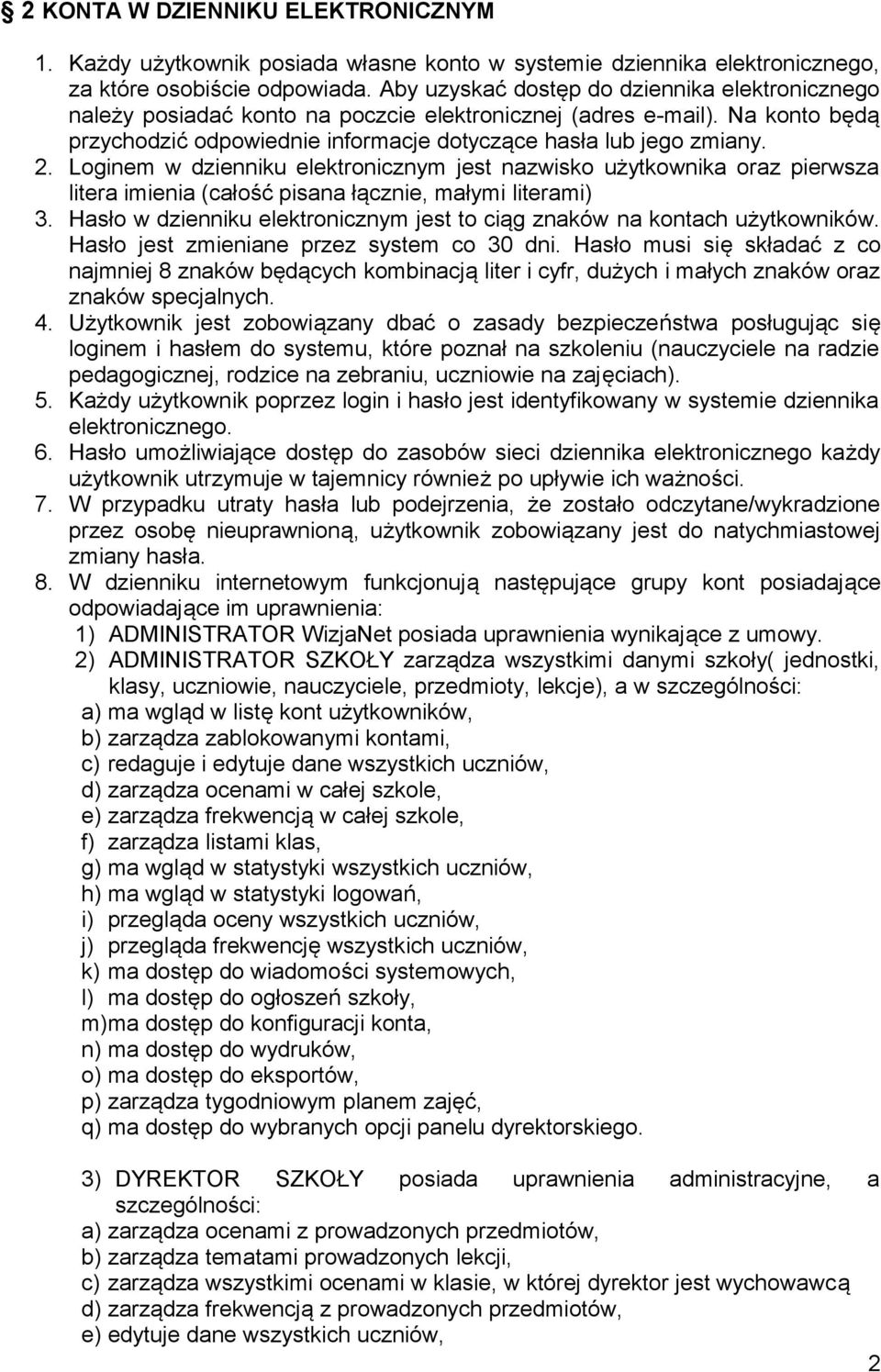 Loginem w dzienniku elektronicznym jest nazwisko użytkownika oraz pierwsza litera imienia (całość pisana łącznie, małymi literami) 3.