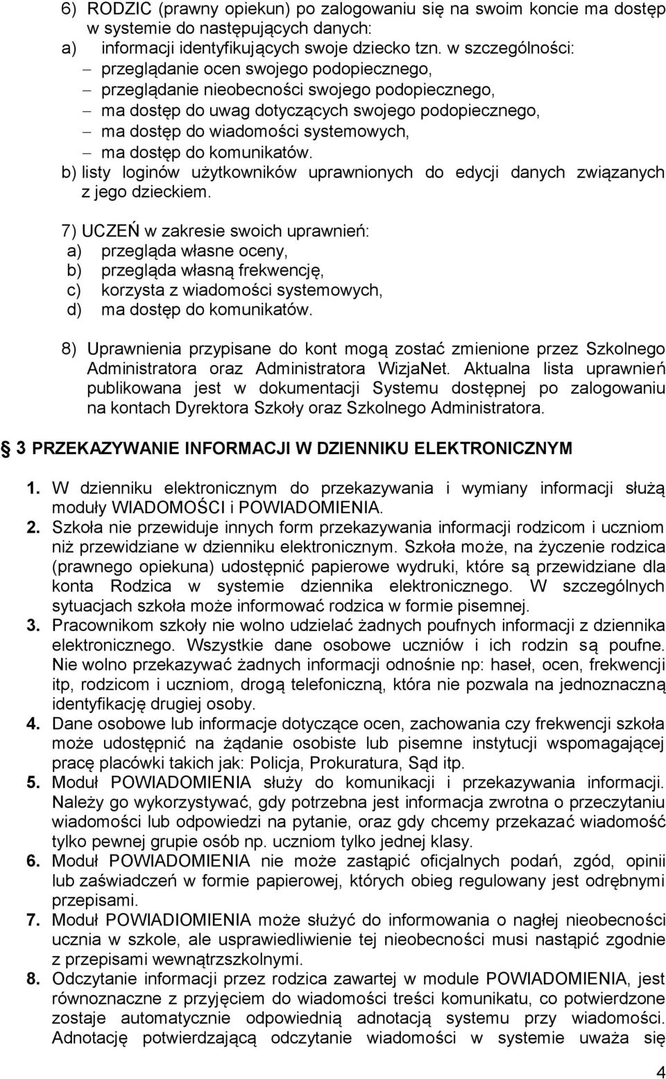 dostęp do komunikatów. b) listy loginów użytkowników uprawnionych do edycji danych związanych z jego dzieckiem.