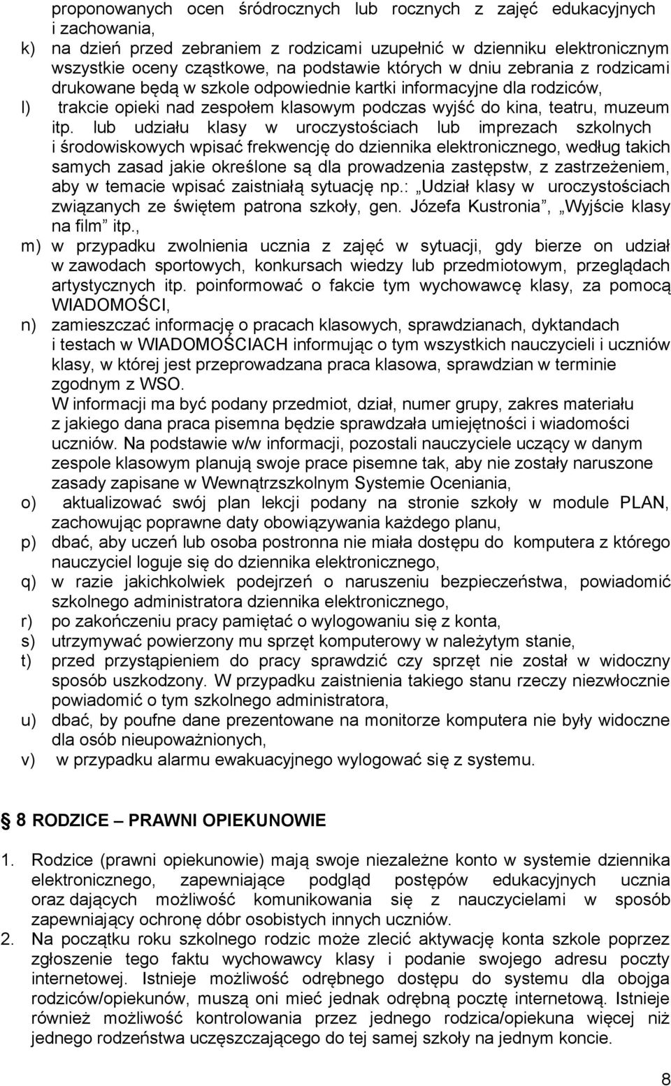 lub udziału klasy w uroczystościach lub imprezach szkolnych i środowiskowych wpisać frekwencję do dziennika elektronicznego, według takich samych zasad jakie określone są dla prowadzenia zastępstw, z