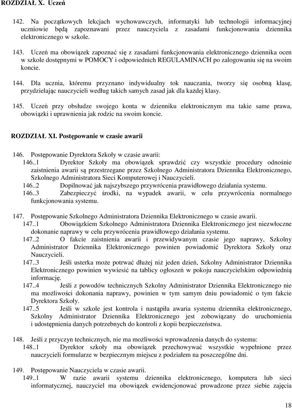 Uczeń ma obowiązek zapoznać się z zasadami funkcjonowania elektronicznego dziennika ocen w szkole dostępnymi w POMOCY i odpowiednich REGULAMINACH po zalogowaniu się na swoim koncie. 144.