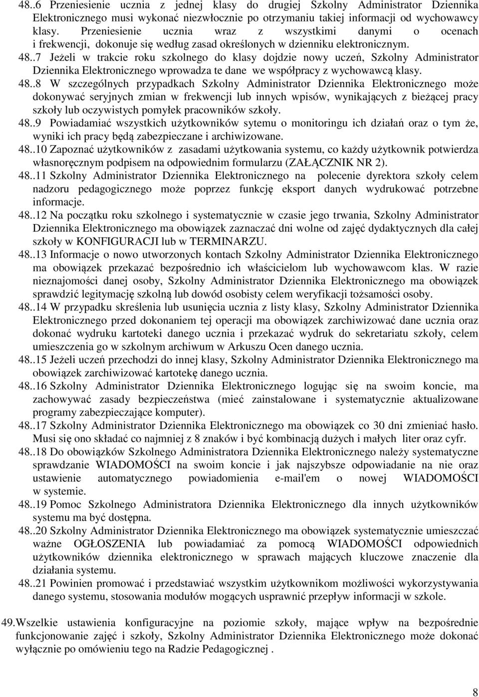 .7 Jeżeli w trakcie roku szkolnego do klasy dojdzie nowy uczeń, Szkolny Administrator Dziennika Elektronicznego wprowadza te dane we współpracy z wychowawcą klasy. 48.