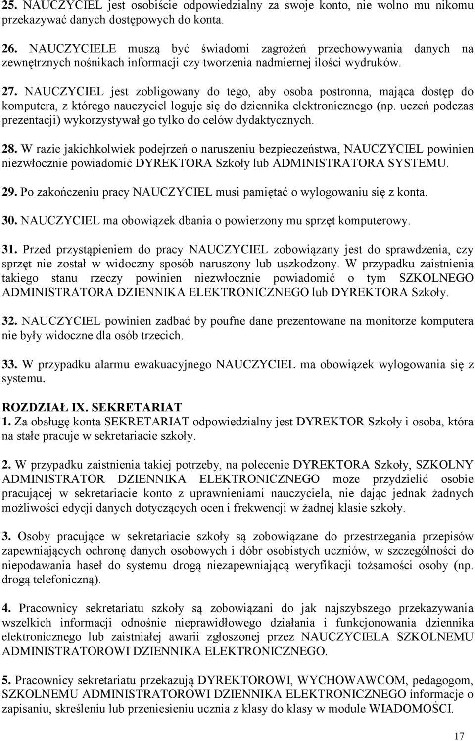 NAUCZYCIEL jest zobligowany do tego, aby osoba postronna, mająca dostęp do komputera, z którego nauczyciel loguje się do dziennika elektronicznego (np.