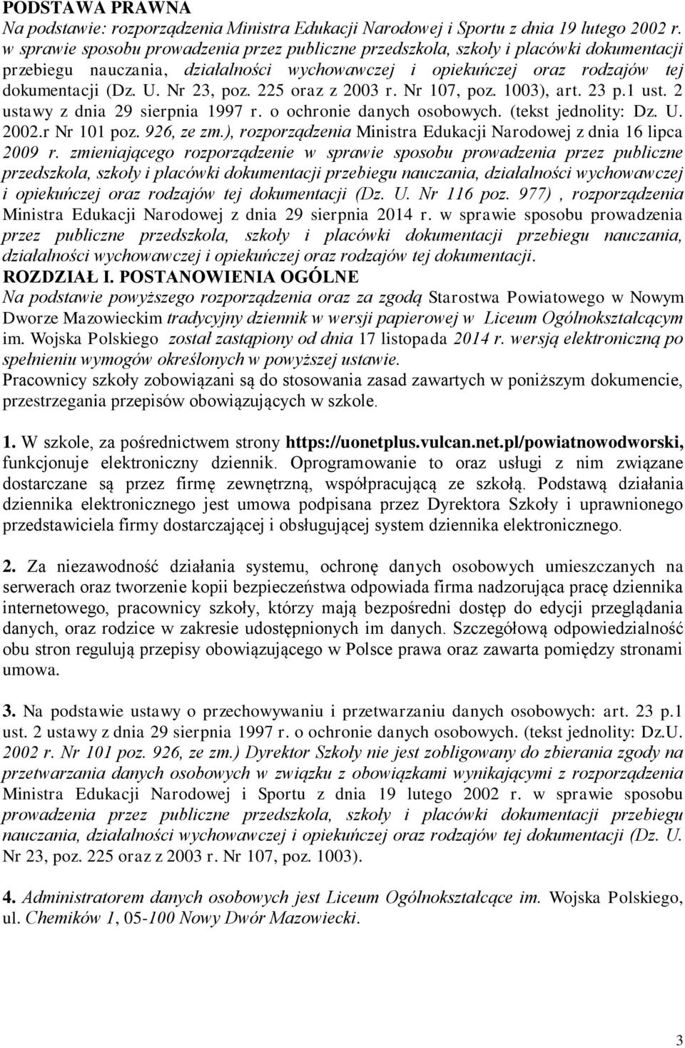 Nr 23, poz. 225 oraz z 2003 r. Nr 107, poz. 1003), art. 23 p.1 ust. 2 ustawy z dnia 29 sierpnia 1997 r. o ochronie danych osobowych. (tekst jednolity: Dz. U. 2002.r Nr 101 poz. 926, ze zm.