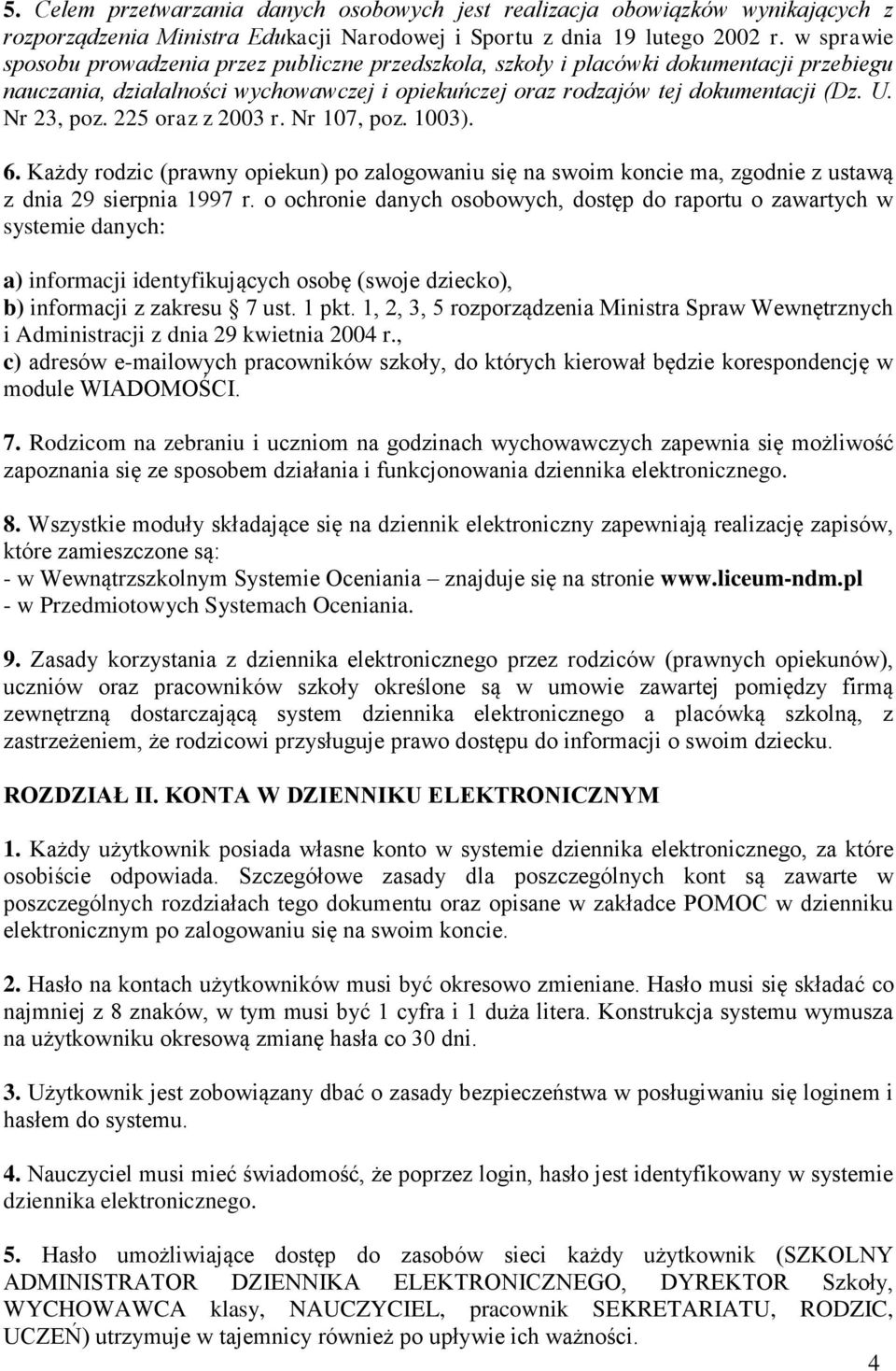 Nr 23, poz. 225 oraz z 2003 r. Nr 107, poz. 1003). 6. Każdy rodzic (prawny opiekun) po zalogowaniu się na swoim koncie ma, zgodnie z ustawą z dnia 29 sierpnia 1997 r.