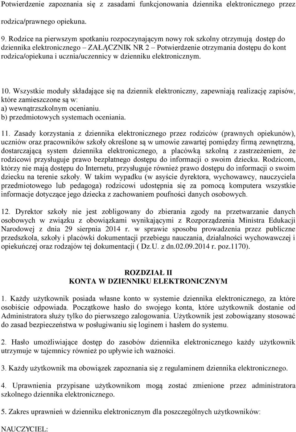 ucznia/uczennicy w dzienniku elektronicznym. 10. Wszystkie moduły składające się na dziennik elektroniczny, zapewniają realizację zapisów, które zamieszczone są w: a) wewnątrzszkolnym ocenianiu.