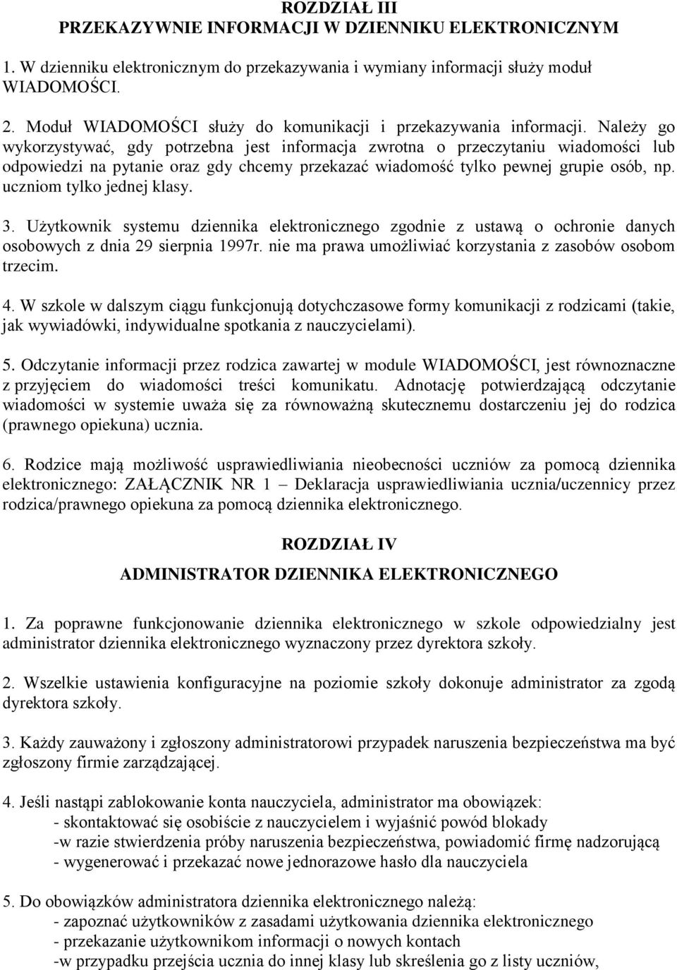 Należy go wykorzystywać, gdy potrzebna jest informacja zwrotna o przeczytaniu wiadomości lub odpowiedzi na pytanie oraz gdy chcemy przekazać wiadomość tylko pewnej grupie osób, np.