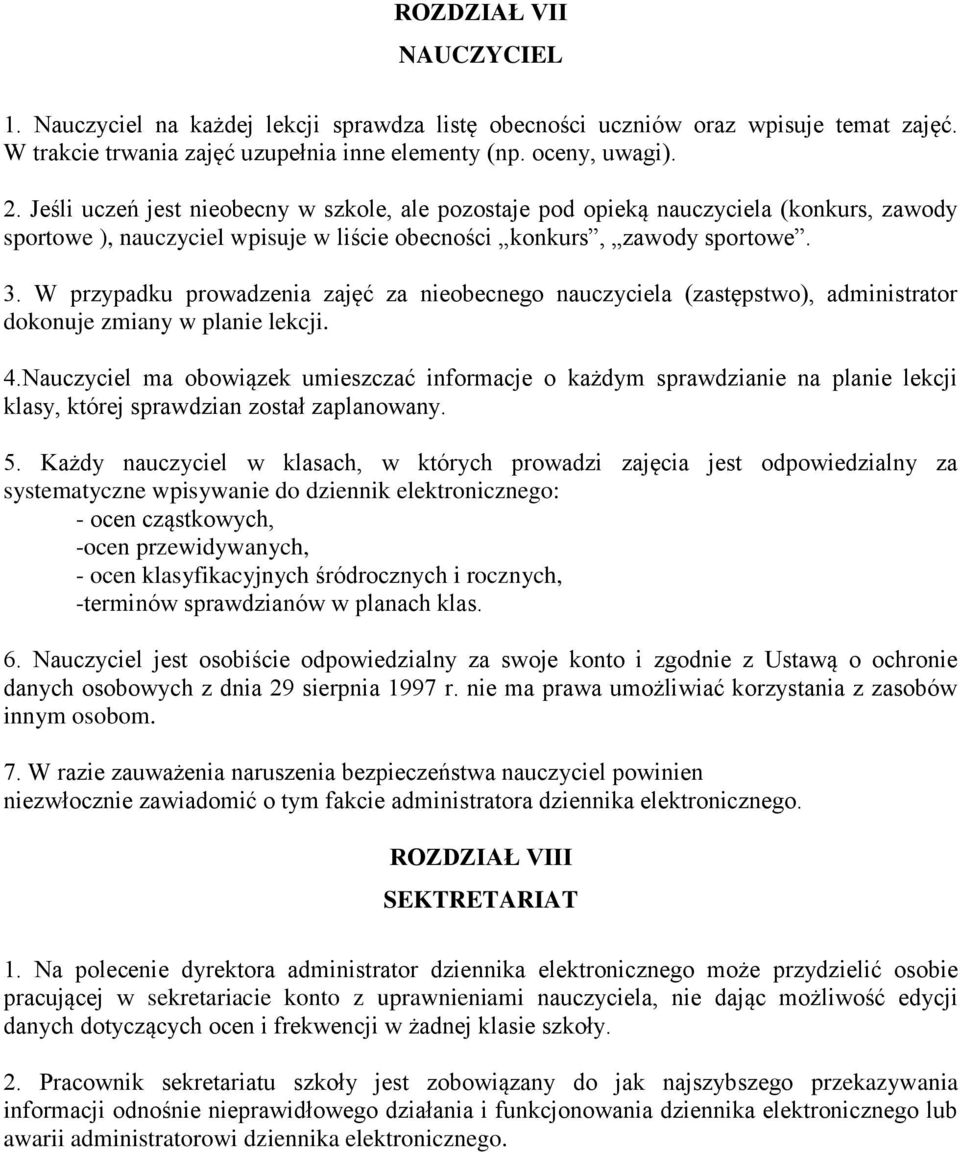 W przypadku prowadzenia zajęć za nieobecnego nauczyciela (zastępstwo), administrator dokonuje zmiany w planie lekcji. 4.