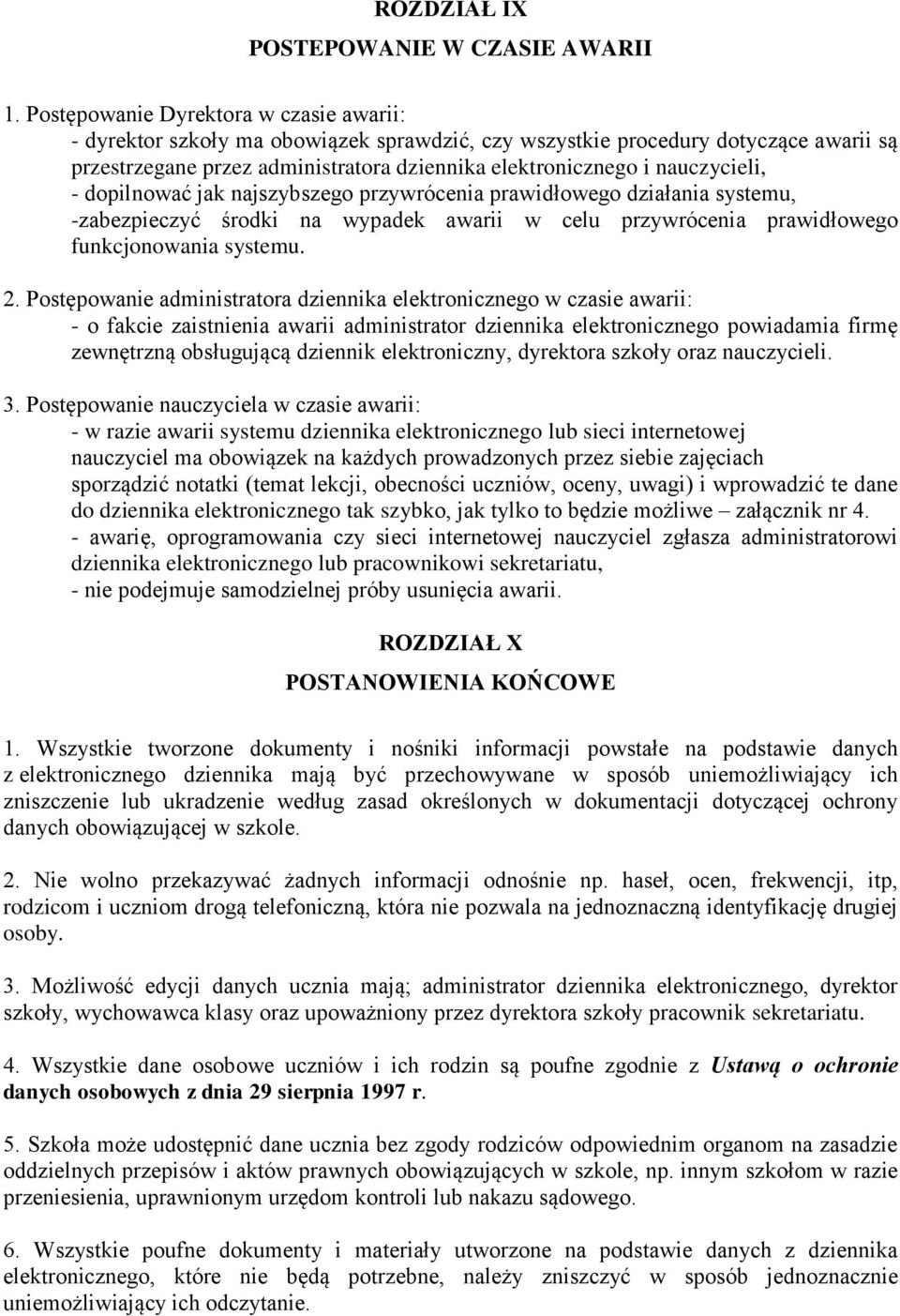 nauczycieli, - dopilnować jak najszybszego przywrócenia prawidłowego działania systemu, -zabezpieczyć środki na wypadek awarii w celu przywrócenia prawidłowego funkcjonowania systemu. 2.