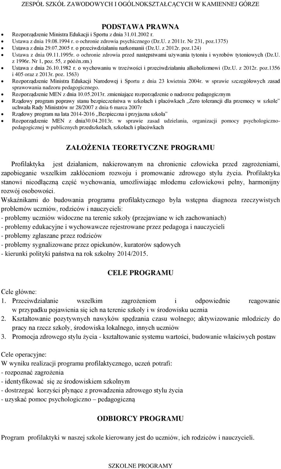 zm.) Ustawa z dnia 26.10.1982 r. o wychowaniu w trzeźwości i przeciwdziałaniu alkoholizmowi (Dz.U. z 2012r. poz.1356 i 405 oraz z 2013r. poz. 1563) Rozporządzenie Ministra Edukacji Narodowej i Sportu z dnia 23 kwietnia 2004r.