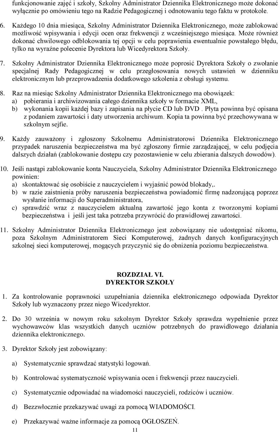 Może również dokonać chwilowego odblokowania tej opcji w celu poprawienia ewentualnie powstałego błędu, tylko na wyraźne polecenie Dyrektora lub Wicedyrektora Szkoły. 7.