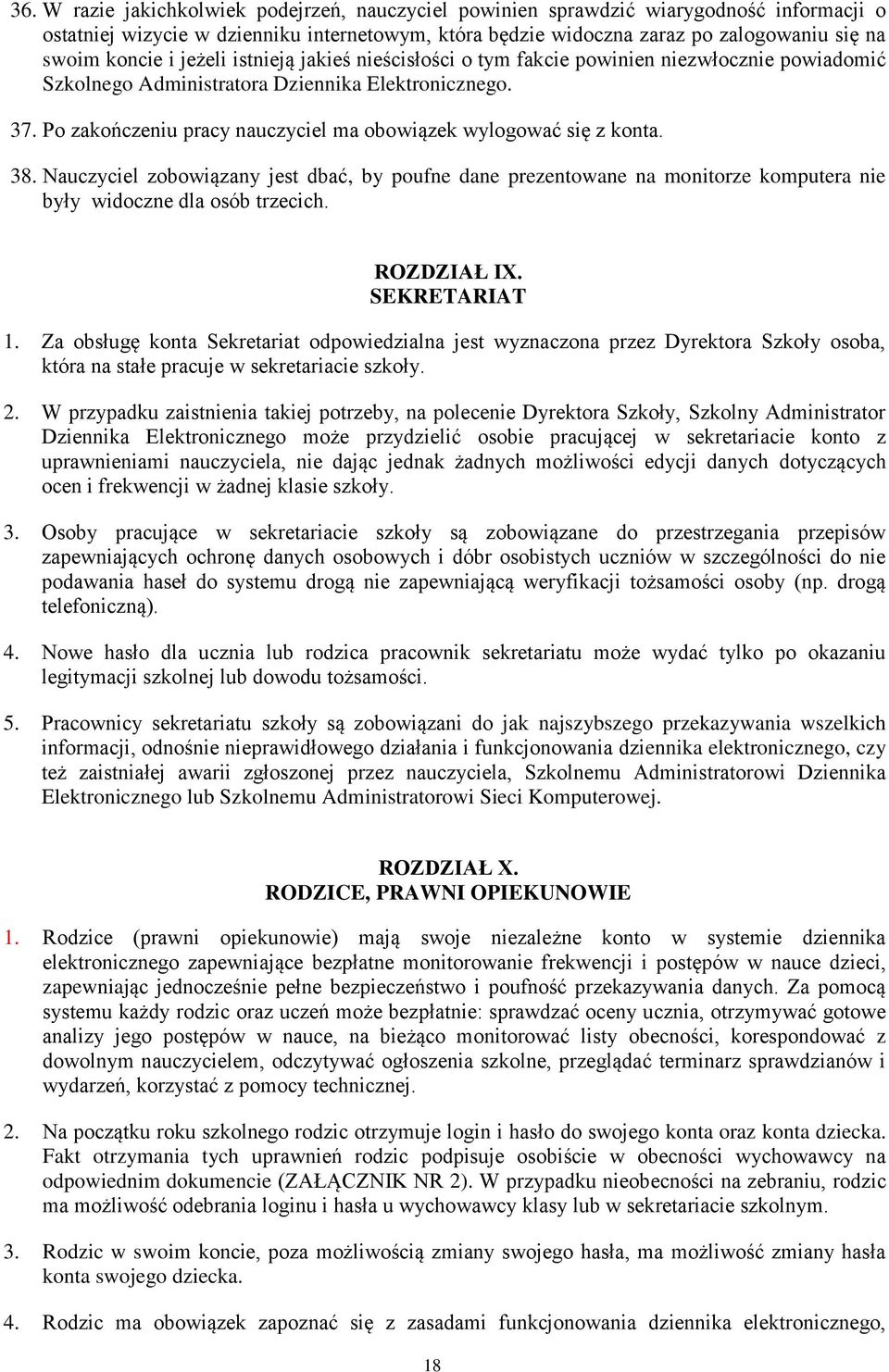 Po zakończeniu pracy nauczyciel ma obowiązek wylogować się z konta. 38. Nauczyciel zobowiązany jest dbać, by poufne dane prezentowane na monitorze komputera nie były widoczne dla osób trzecich.