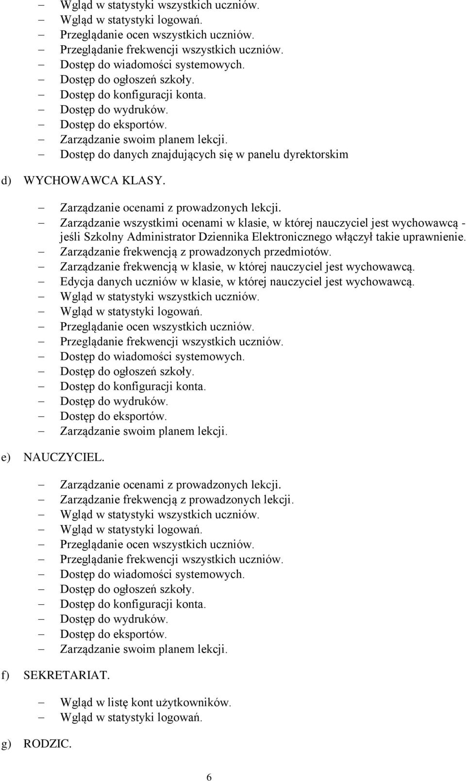 Dostęp do danych znajdujących się w panelu dyrektorskim d) WYCHOWAWCA KLASY. Zarządzanie ocenami z prowadzonych lekcji.