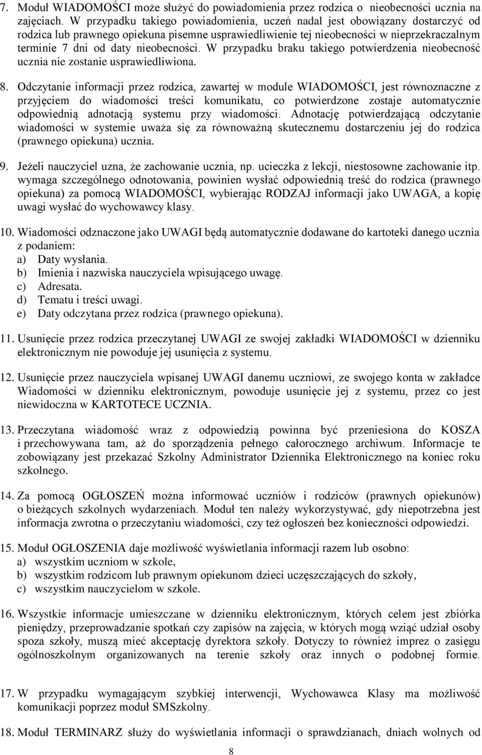 nieobecności. W przypadku braku takiego potwierdzenia nieobecność ucznia nie zostanie usprawiedliwiona. 8.