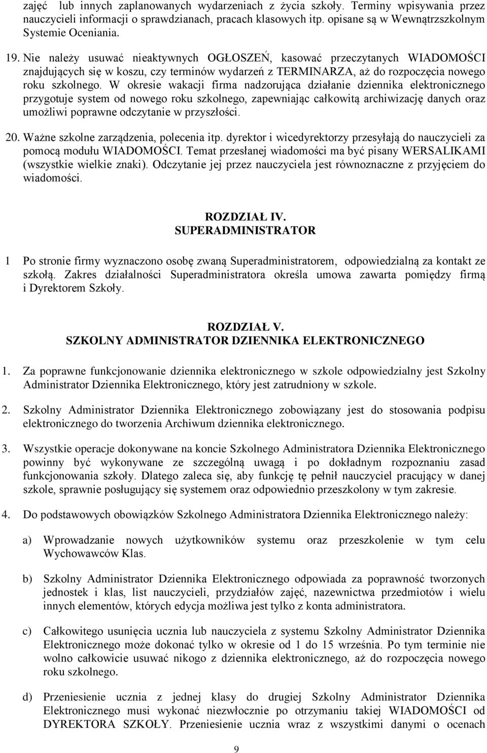 W okresie wakacji firma nadzorująca działanie dziennika elektronicznego przygotuje system od nowego roku szkolnego, zapewniając całkowitą archiwizację danych oraz umożliwi poprawne odczytanie w