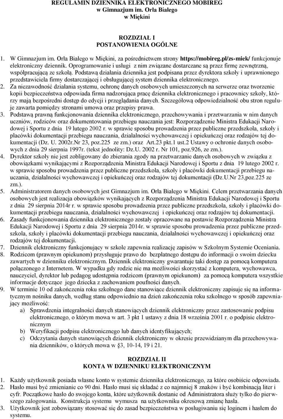 Podstawą działania dziennika jest podpisana przez dyrektora szkoły i uprawnionego przedstawiciela firmy dostarczającej i obsługującej system dziennika elektronicznego. 2.