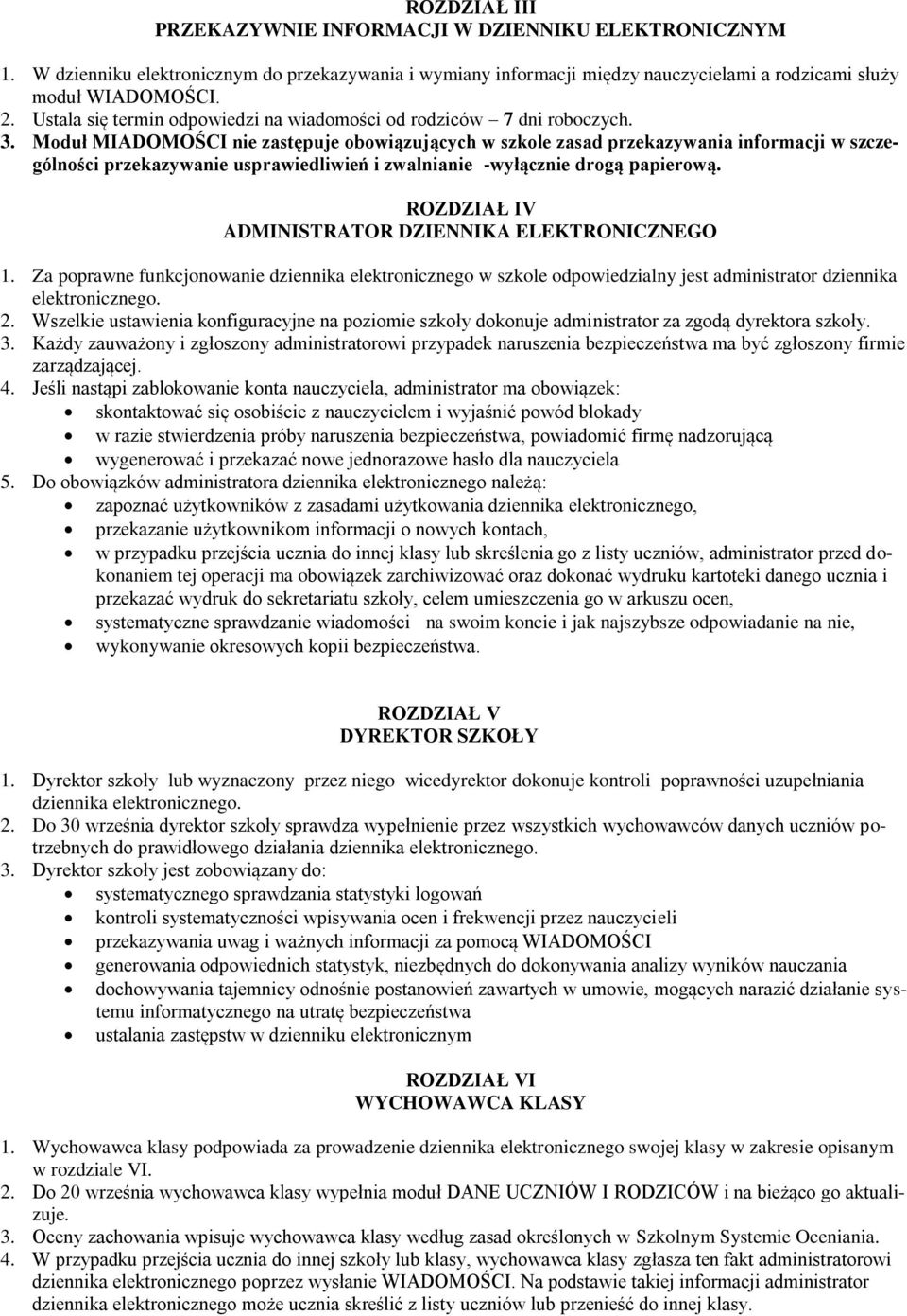 Moduł MIADOMOŚCI nie zastępuje obowiązujących w szkole zasad przekazywania informacji w szczególności przekazywanie usprawiedliwień i zwalnianie -wyłącznie drogą papierową.