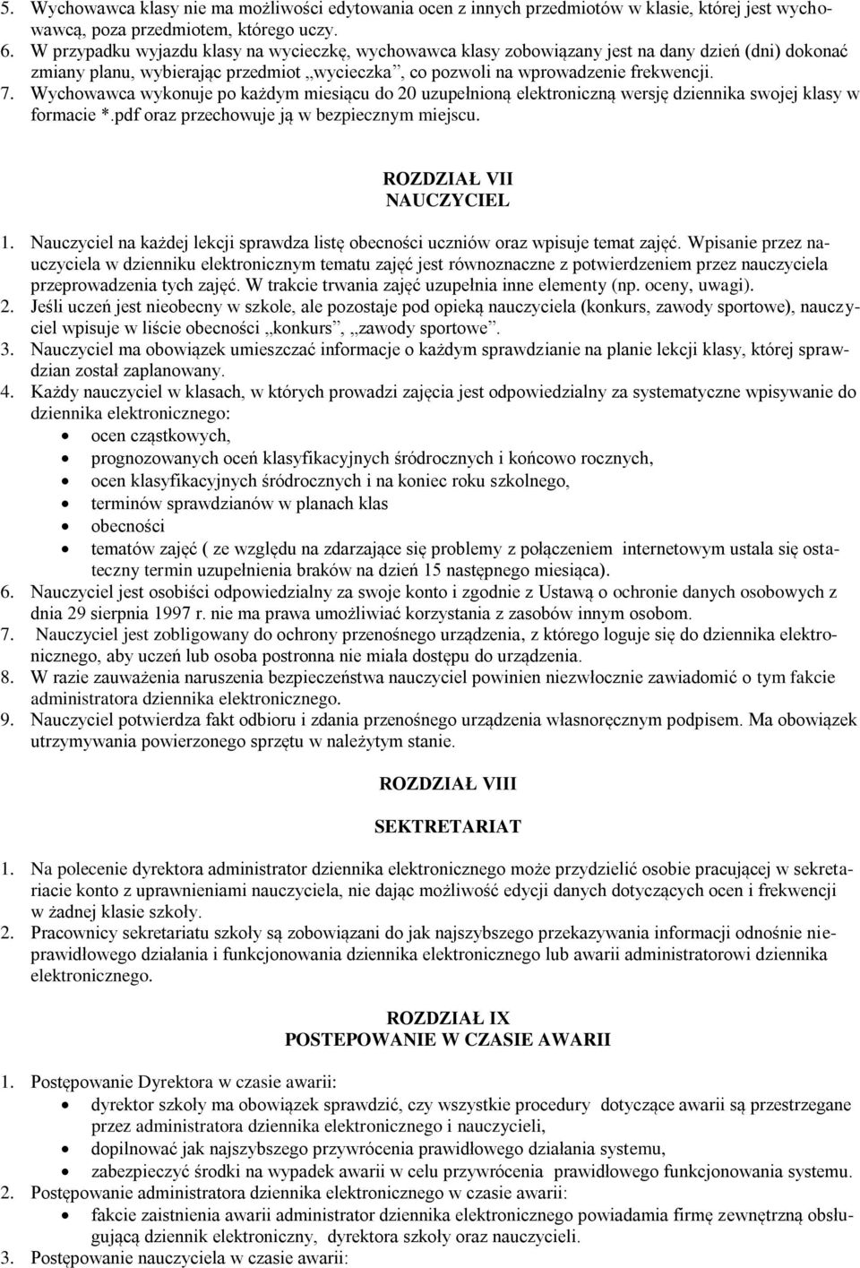 Wychowawca wykonuje po każdym miesiącu do 20 uzupełnioną elektroniczną wersję dziennika swojej klasy w formacie *.pdf oraz przechowuje ją w bezpiecznym miejscu. ROZDZIAŁ VII NAUCZYCIEL 1.