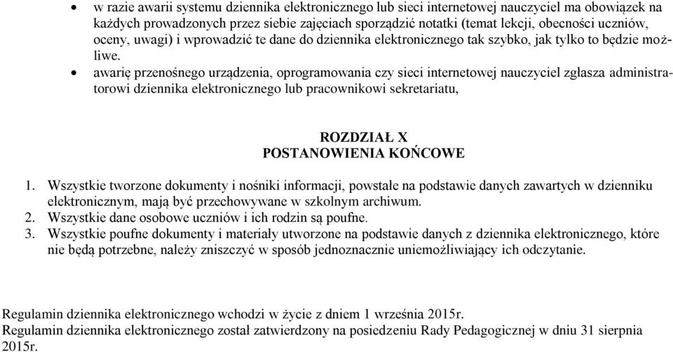 awarię przenośnego urządzenia, oprogramowania czy sieci internetowej nauczyciel zgłasza administratorowi dziennika elektronicznego lub pracownikowi sekretariatu, ROZDZIAŁ X POSTANOWIENIA KOŃCOWE 1.