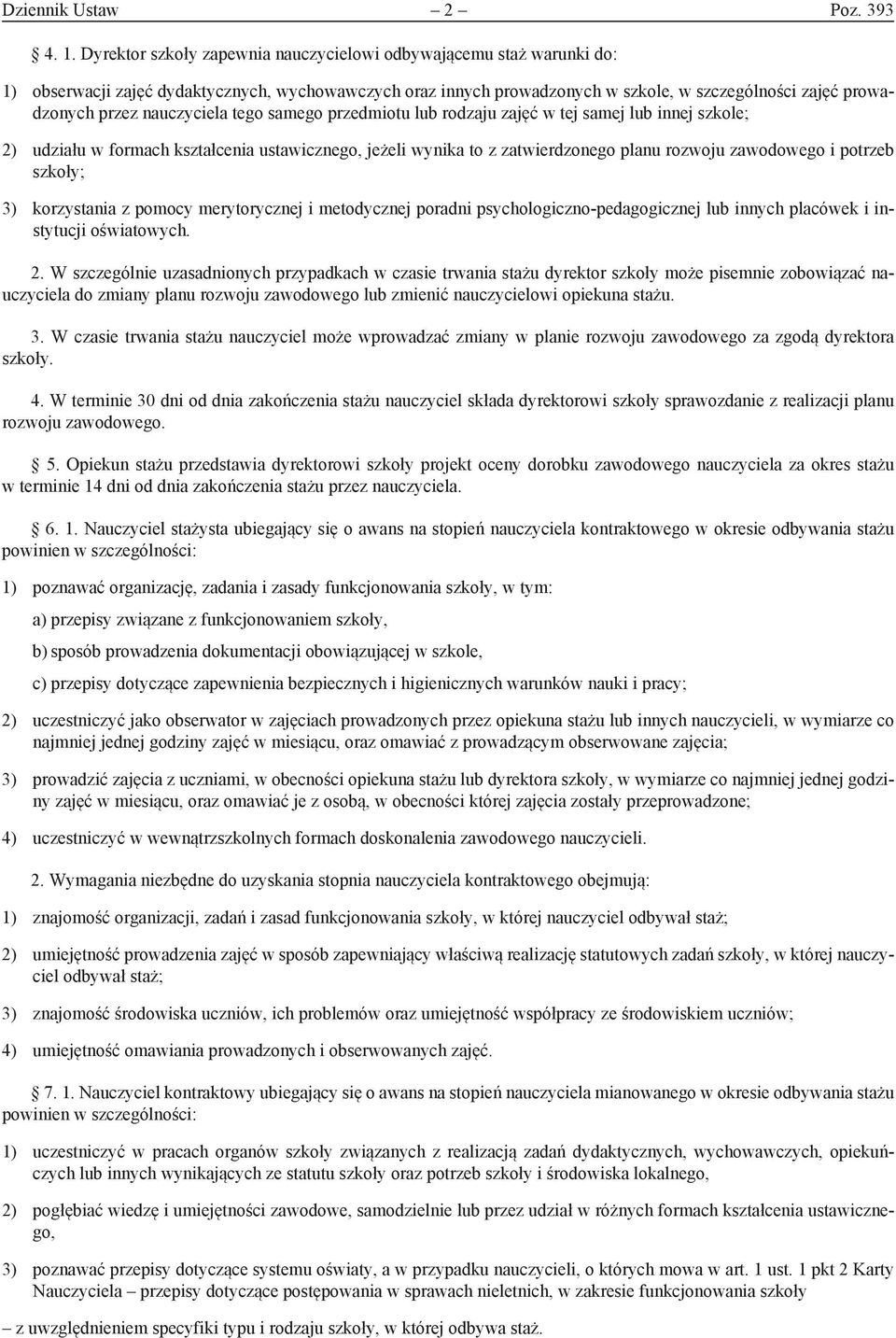 nauczyciela tego samego przedmiotu lub rodzaju zajęć w tej samej lub innej szkole; 2) udziału w formach kształcenia ustawicznego, jeżeli wynika to z zatwierdzonego planu rozwoju zawodowego i potrzeb