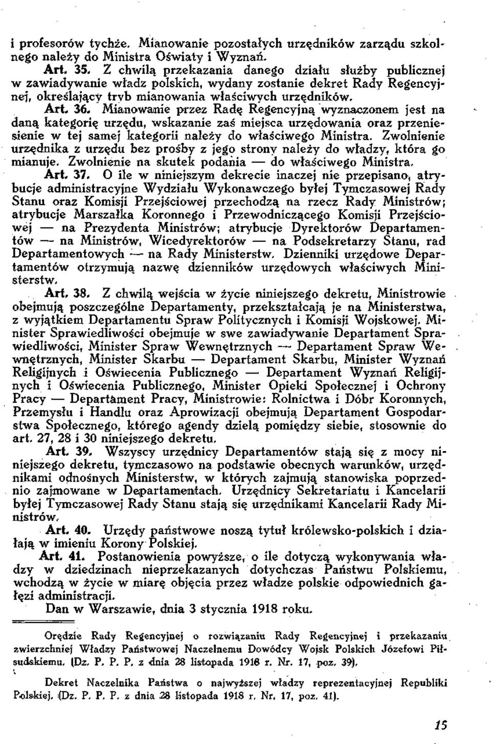 Mianowanie przez Radę Regencyjną wyznaczonem jest na daną kategorię urzędu, wskazanie zaś miejsca urzędowania oraz przeniesienie w tej samej kategorii należy do właściwego Ministra, Zwolnienie