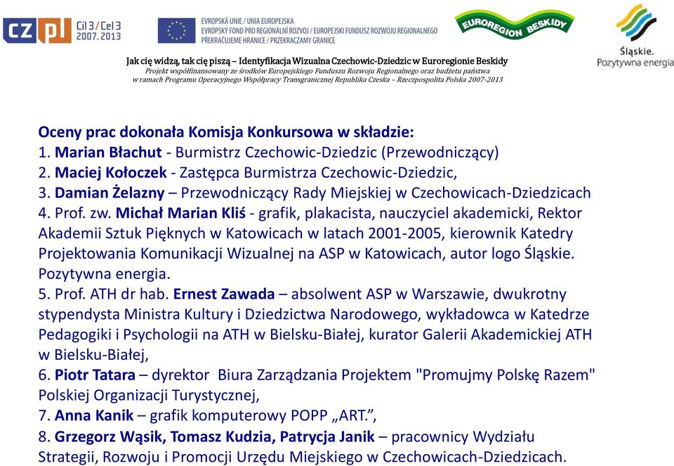 Michał Marian Kliś - grafik, plakacista, nauczyciel akademicki, Rektor Akademii Sztuk Pięknych w Katowicach w latach 2001-2005, kierownik Katedry Projektowania Komunikacji Wizualnej na ASP w