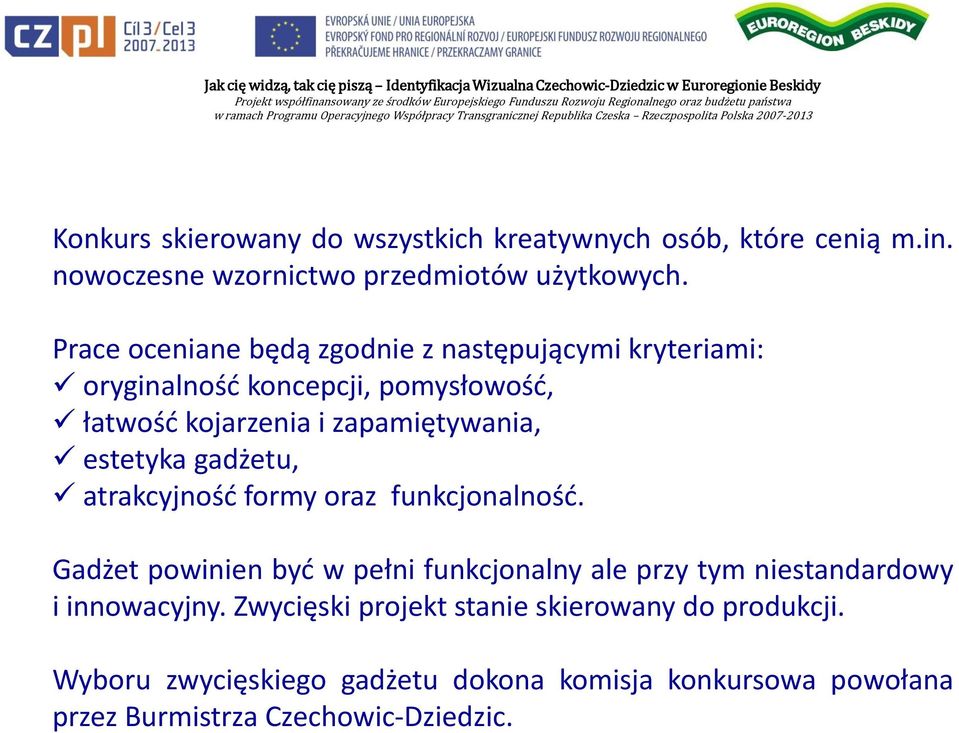 estetyka gadżetu, atrakcyjność formy oraz funkcjonalność.