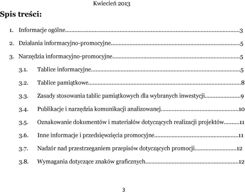 Publikacje i narzędzia komunikacji analizowanej..10 3.5. Oznakowanie dokumentów i materiałów dotyczących realizacji projektów.11 3.6.