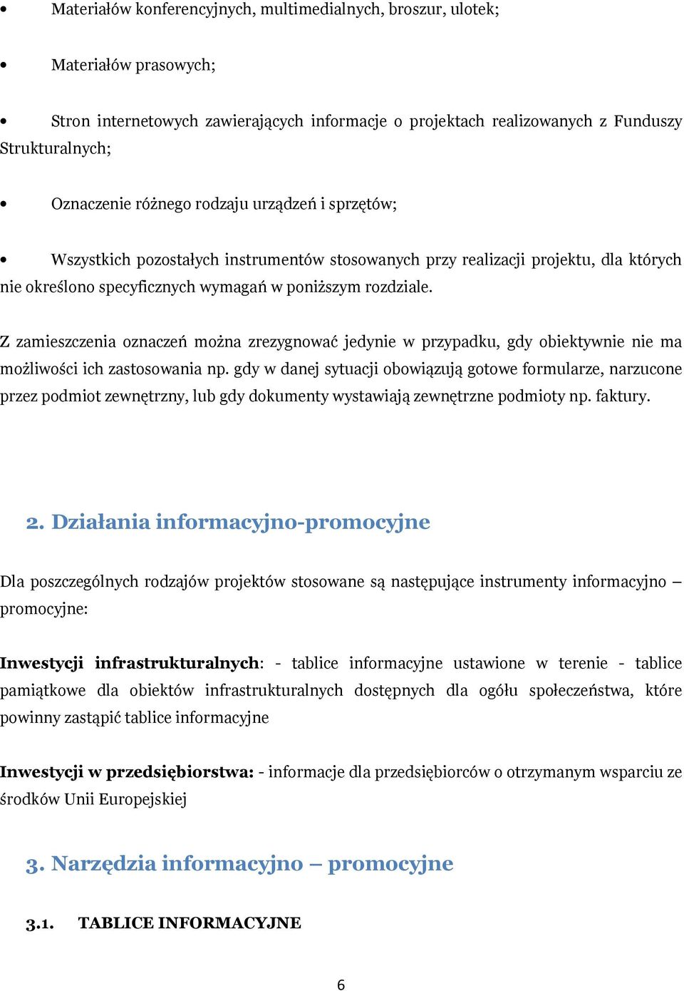 Z zamieszczenia oznaczeń można zrezygnować jedynie w przypadku, gdy obiektywnie nie ma możliwości ich zastosowania np.