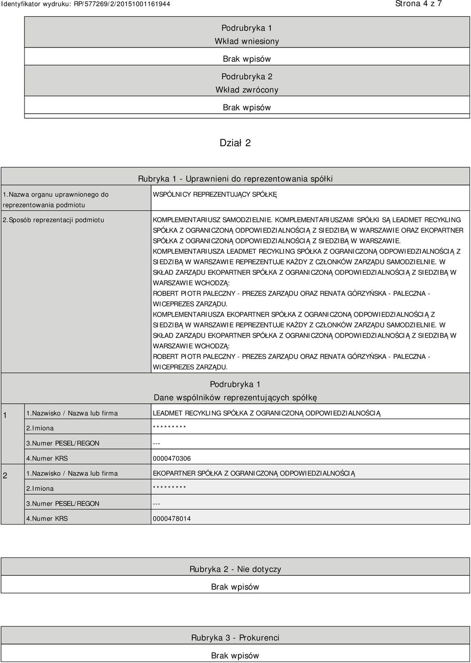 KOMPLEMENTARIUSZAMI SPÓŁKI SĄ LEADMET RECYKLING SPÓŁKA Z OGRANICZONĄ ODPOWIEDZIALNOŚCIĄ Z SIEDZIBĄ W WARSZAWIE ORAZ EKOPARTNER SPÓŁKA Z OGRANICZONĄ ODPOWIEDZIALNOŚCIĄ Z SIEDZIBĄ W WARSZAWIE.