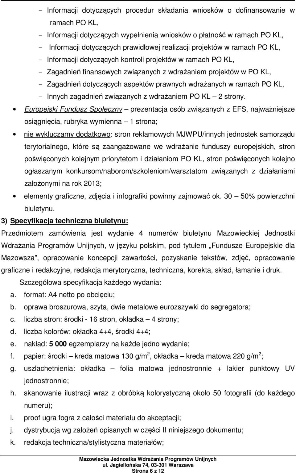 prawnych wdrażanych w ramach PO KL, - Innych zagadnień związanych z wdrażaniem PO KL 2 strony.