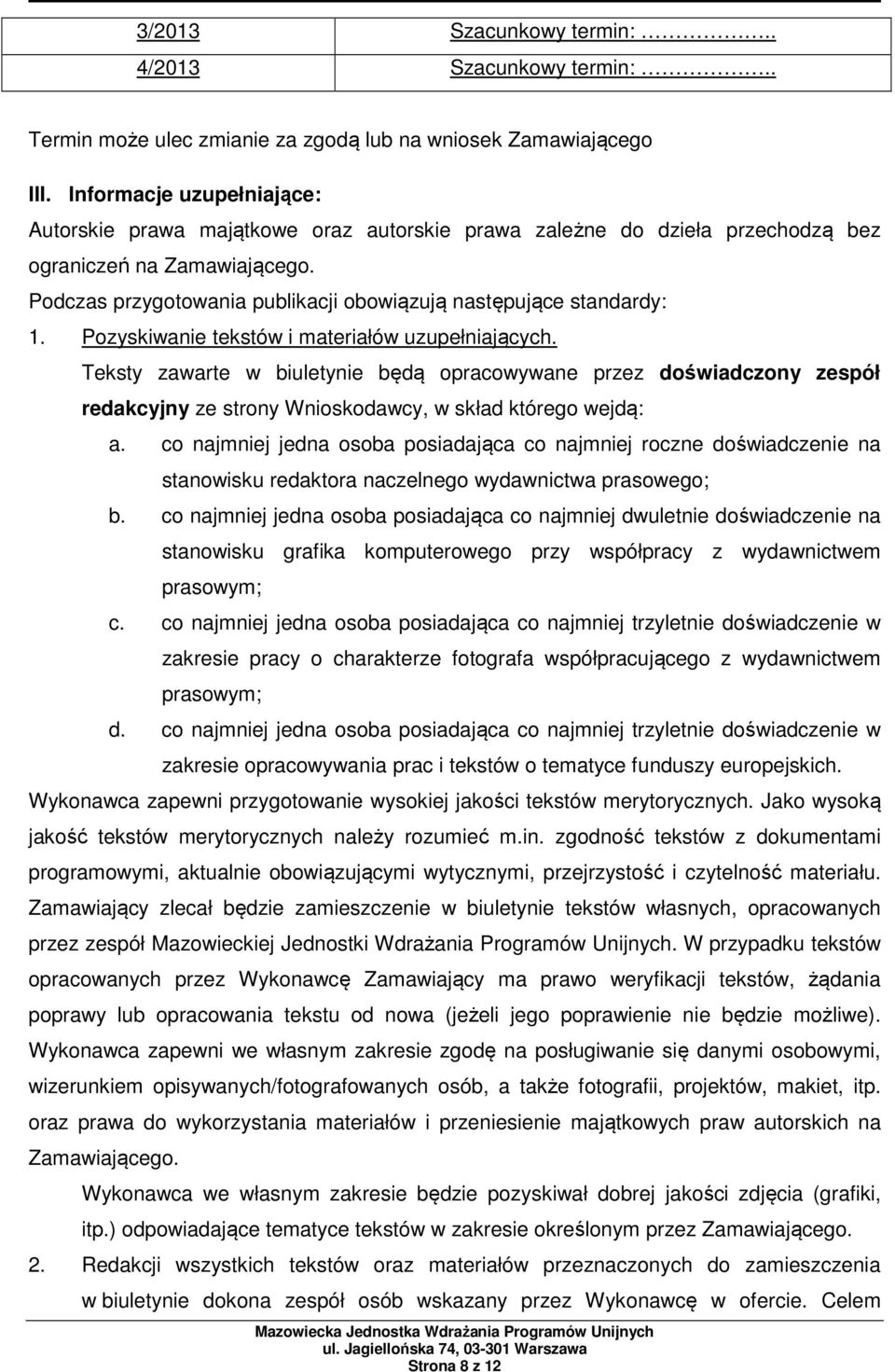 Podczas przygotowania publikacji obowiązują następujące standardy: 1. Pozyskiwanie tekstów i materiałów uzupełniających.