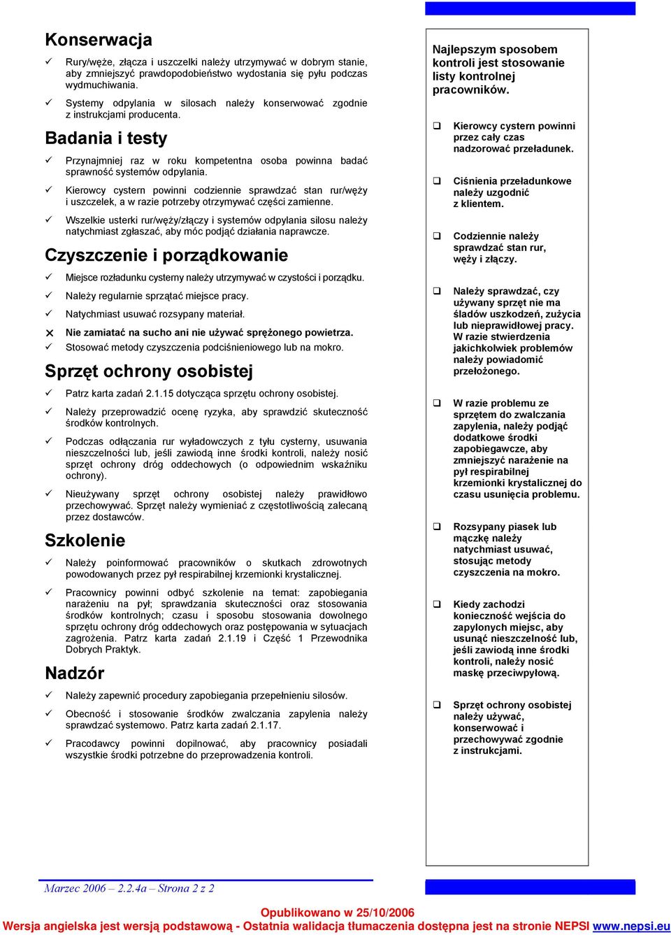 Kierowcy cystern powinni codziennie sprawdzać stan rur/węży i uszczelek, a w razie potrzeby otrzymywać części zamienne.