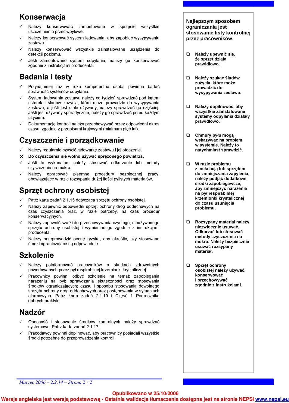 Najlepszym sposobem ograniczania jest stosowanie listy kontrolnej przez pracowników. Należy upewnić się, że sprzęt działa prawidłowo.