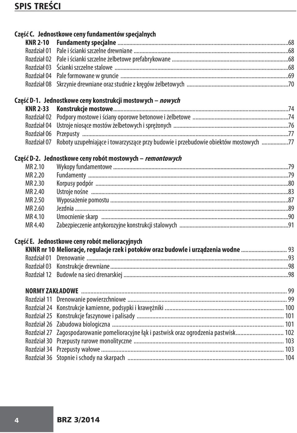 ..69 Rozdział 08 Skrzynie drewniane oraz studnie z kręgów żelbetowych...70 Część D-1. Jednostkowe ceny konstrukcji mostowych nowych KNR 2-33 Konstrukcje mostowe.