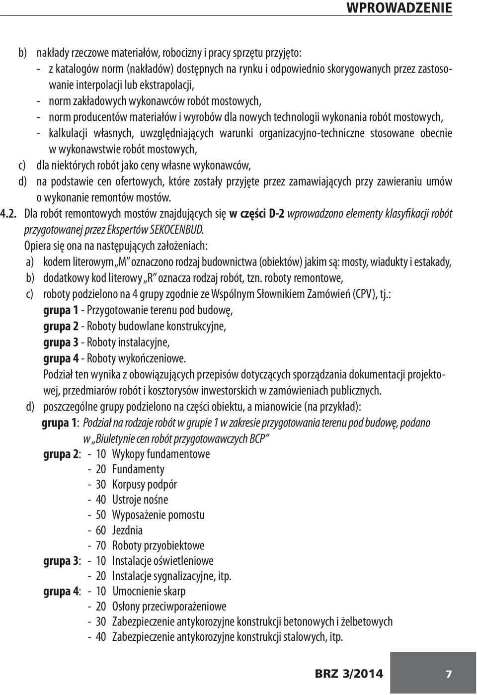 organizacyjno-techniczne stosowane obecnie w wykonawstwie robót mostowych, c) dla niektórych robót jako ceny własne wykonawców, d) na podstawie cen ofertowych, które zostały przyjęte przez