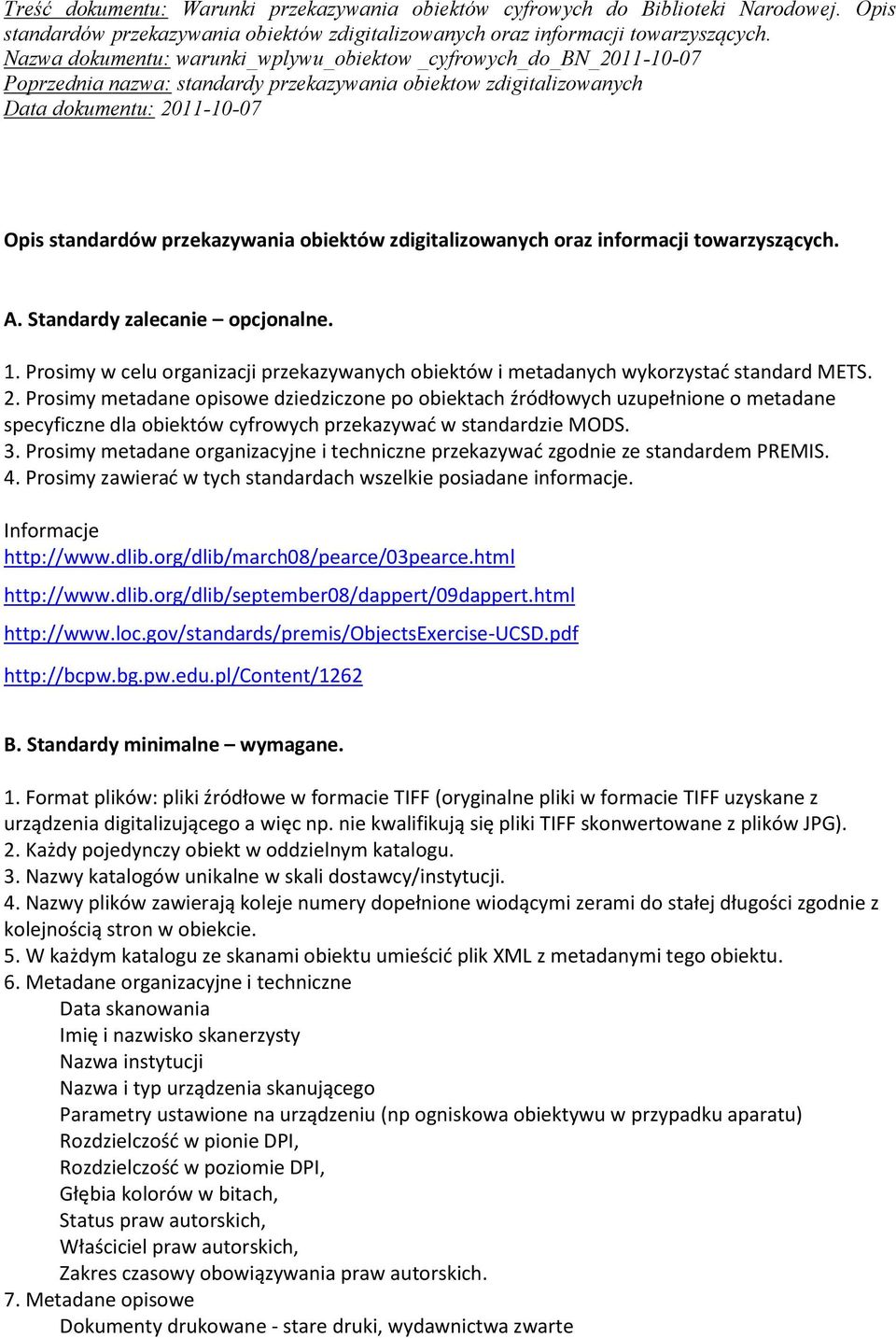 obiektów zdigitalizowanych oraz informacji towarzyszących. A. Standardy zalecanie opcjonalne. 1. Prosimy w celu organizacji przekazywanych obiektów i metadanych wykorzystad standard METS. 2.