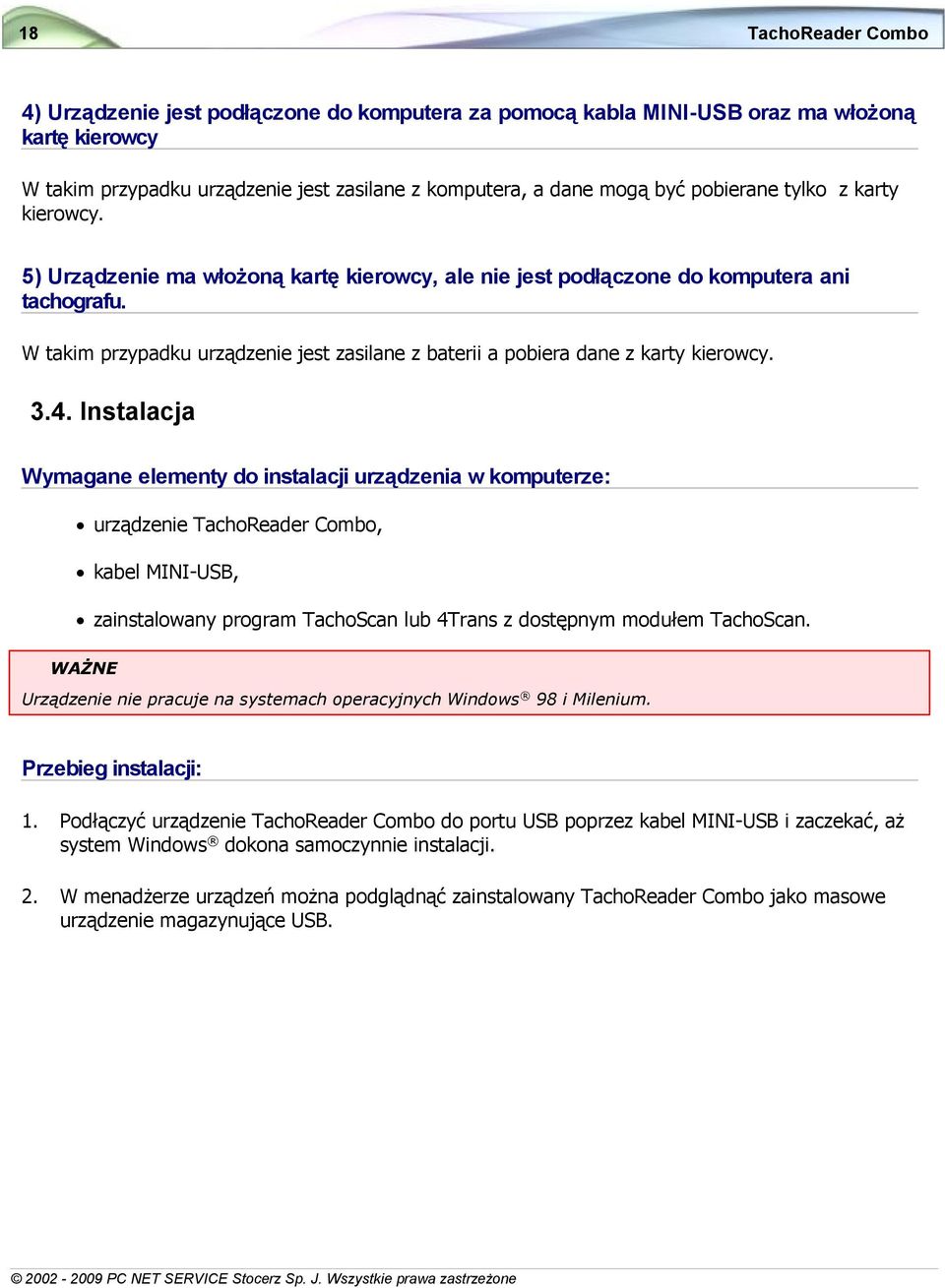 W takim przypadku urządzenie jest zasilane z baterii a pobiera dane z karty kierowcy. 3.4.