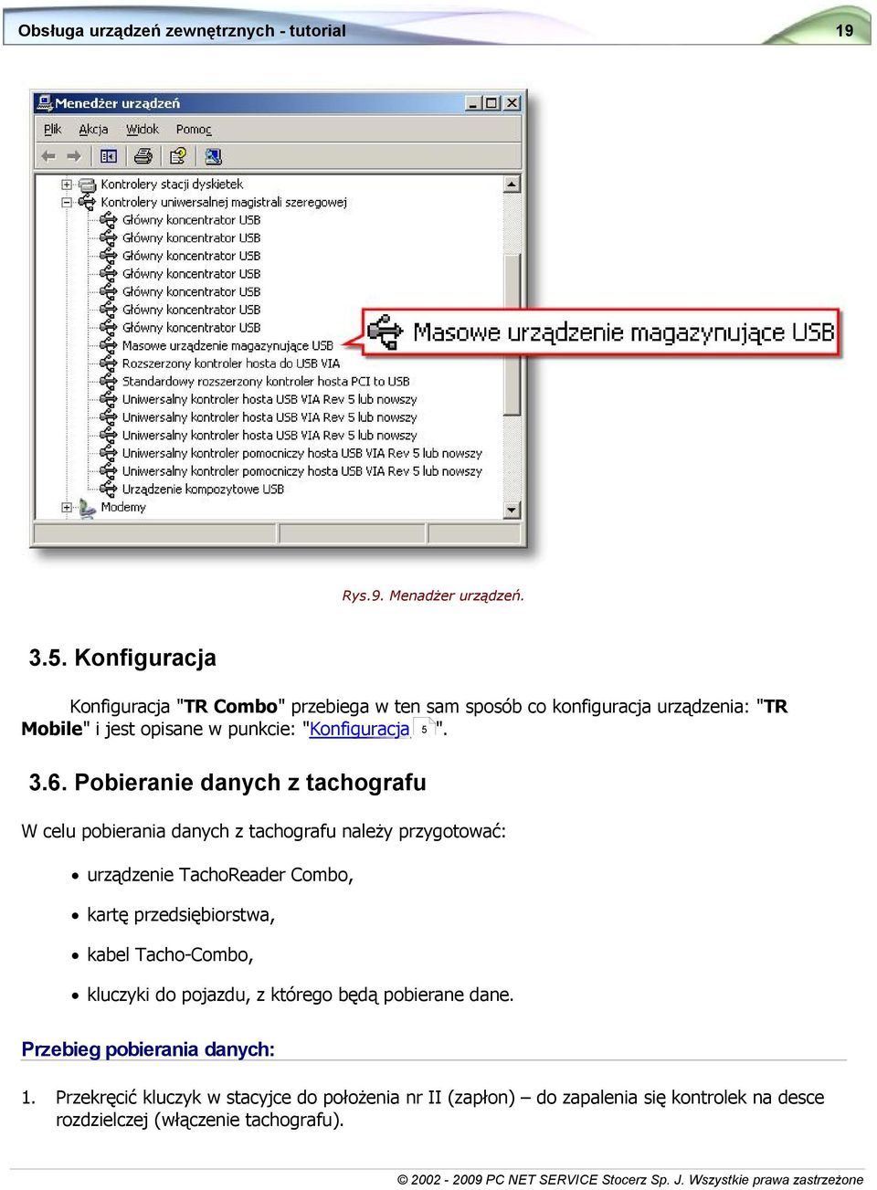 6. Pobieranie danych z tachografu W celu pobierania danych z tachografu należy przygotować: urządzenie TachoReader Combo, kartę przedsiębiorstwa,