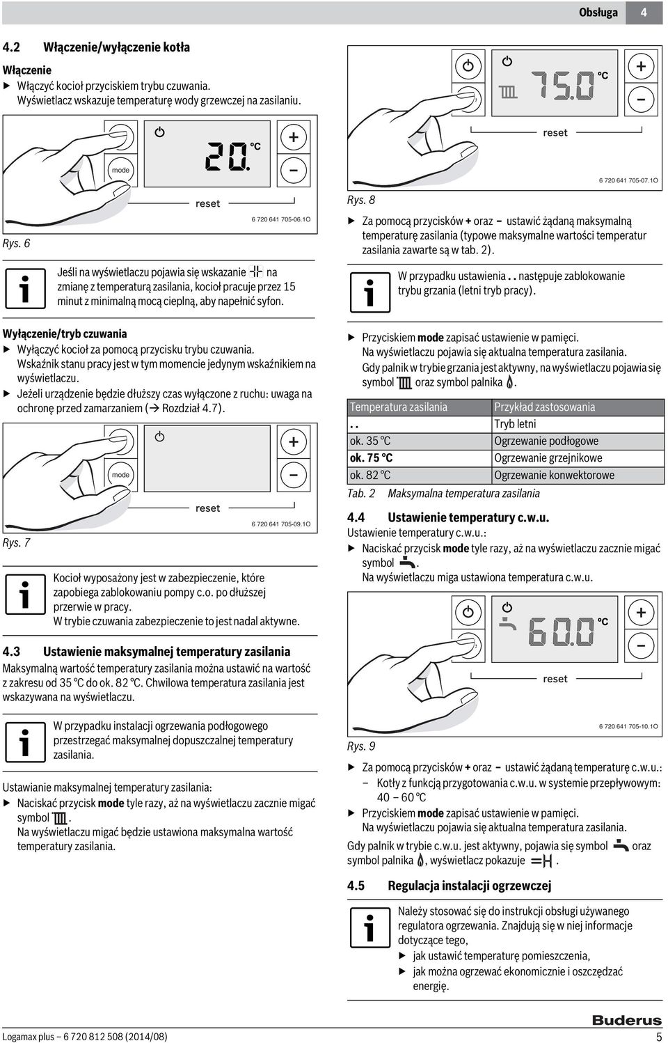 8 Za pomocą przycisków + oraz ustawić żądaną maksymalną temperaturę zasilania (typowe maksymalne wartości temperatur zasilania zawarte są w tab. ). W przypadku ustawienia.