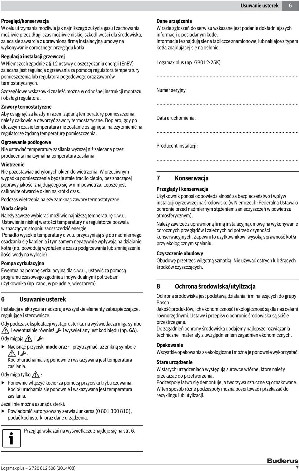 Regulacja instalacji grzewczej W Niemczech zgodnie z 1 ustawy o oszczędzaniu energii (EnEV) zalecana jest regulacja ogrzewania za pomocą regulatora temperatury pomieszczenia lub regulatora pogodowego