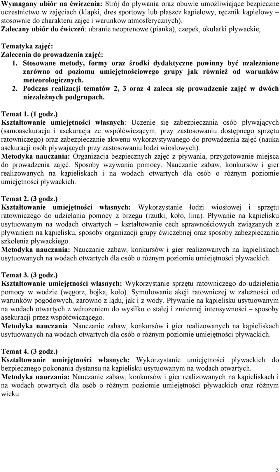 Stosowane metody, formy oraz środki dydaktyczne powinny być uzależnione zarówno od poziomu umiejętnościowego grupy jak również od warunków meteorologicznych. 2.