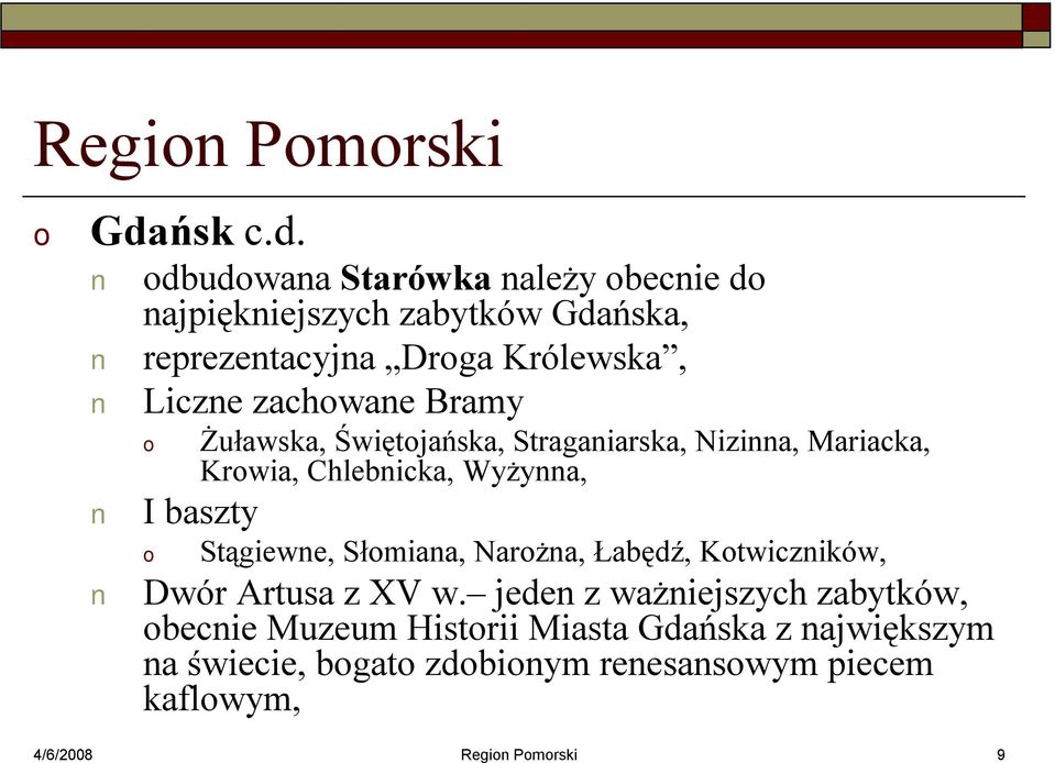 dbudwana Starówka należy becnie d najpiękniejszych zabytków Gdańska, reprezentacyjna Drga Królewska, Liczne zachwane