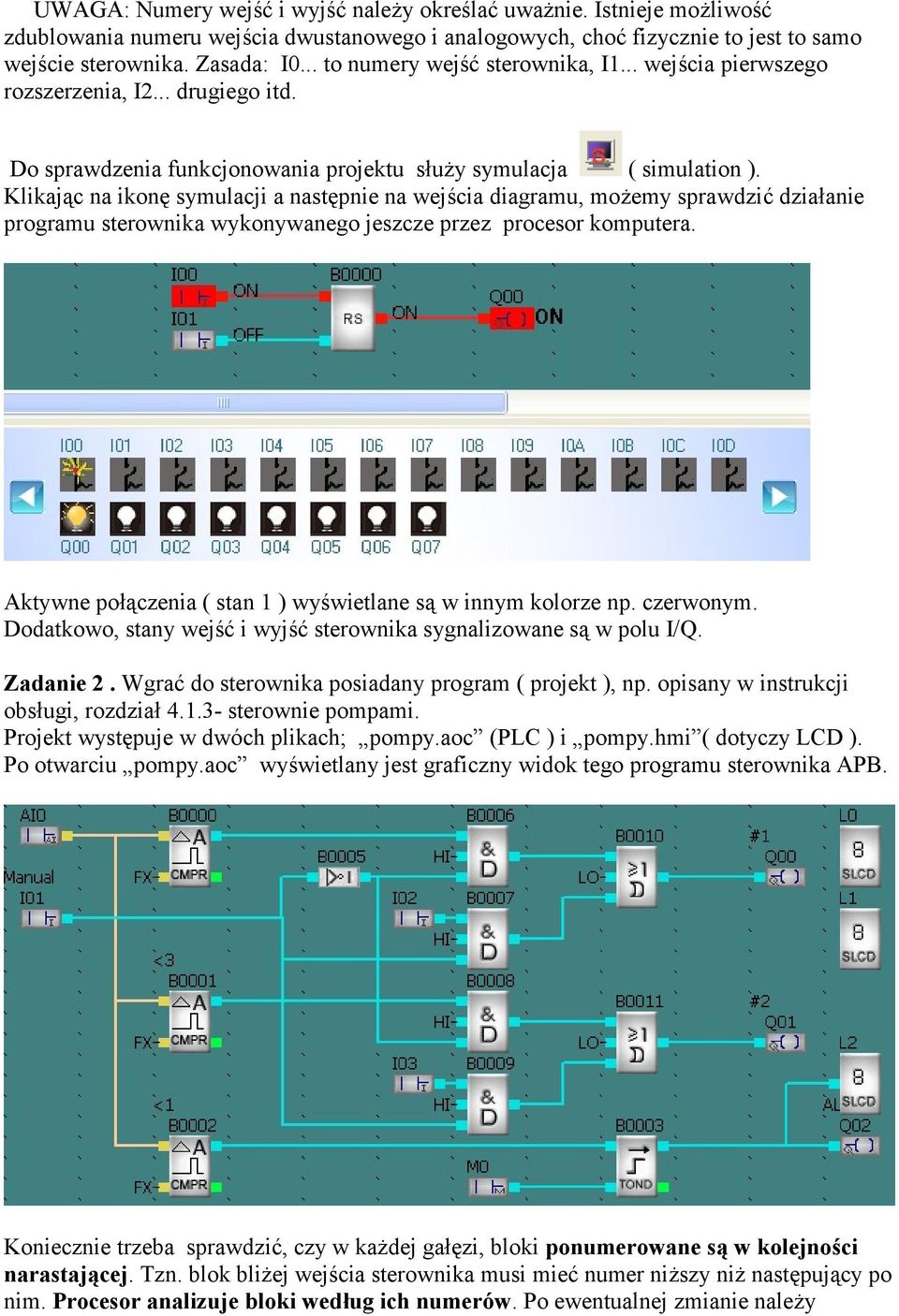 Klikając na ikonę symulacji a następnie na wejścia diagramu, możemy sprawdzić działanie programu sterownika wykonywanego jeszcze przez procesor komputera.