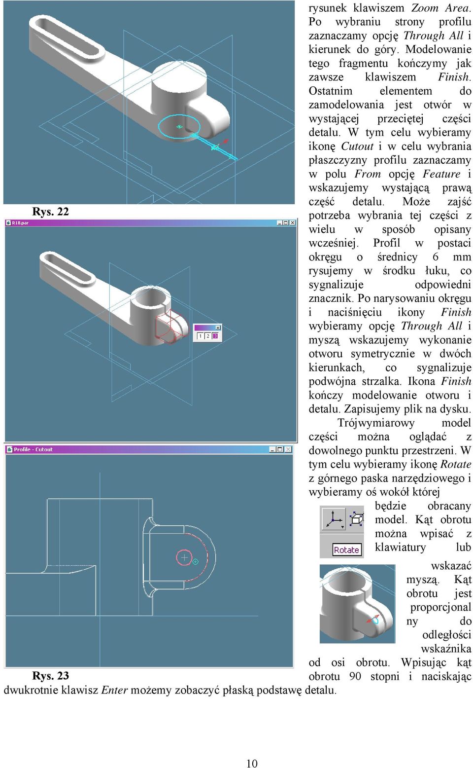 W tym celu wybieramy ikonę Cutout i w celu wybrania płaszczyzny profilu zaznaczamy w polu From opcję Feature i wskazujemy wystającą prawą część detalu.