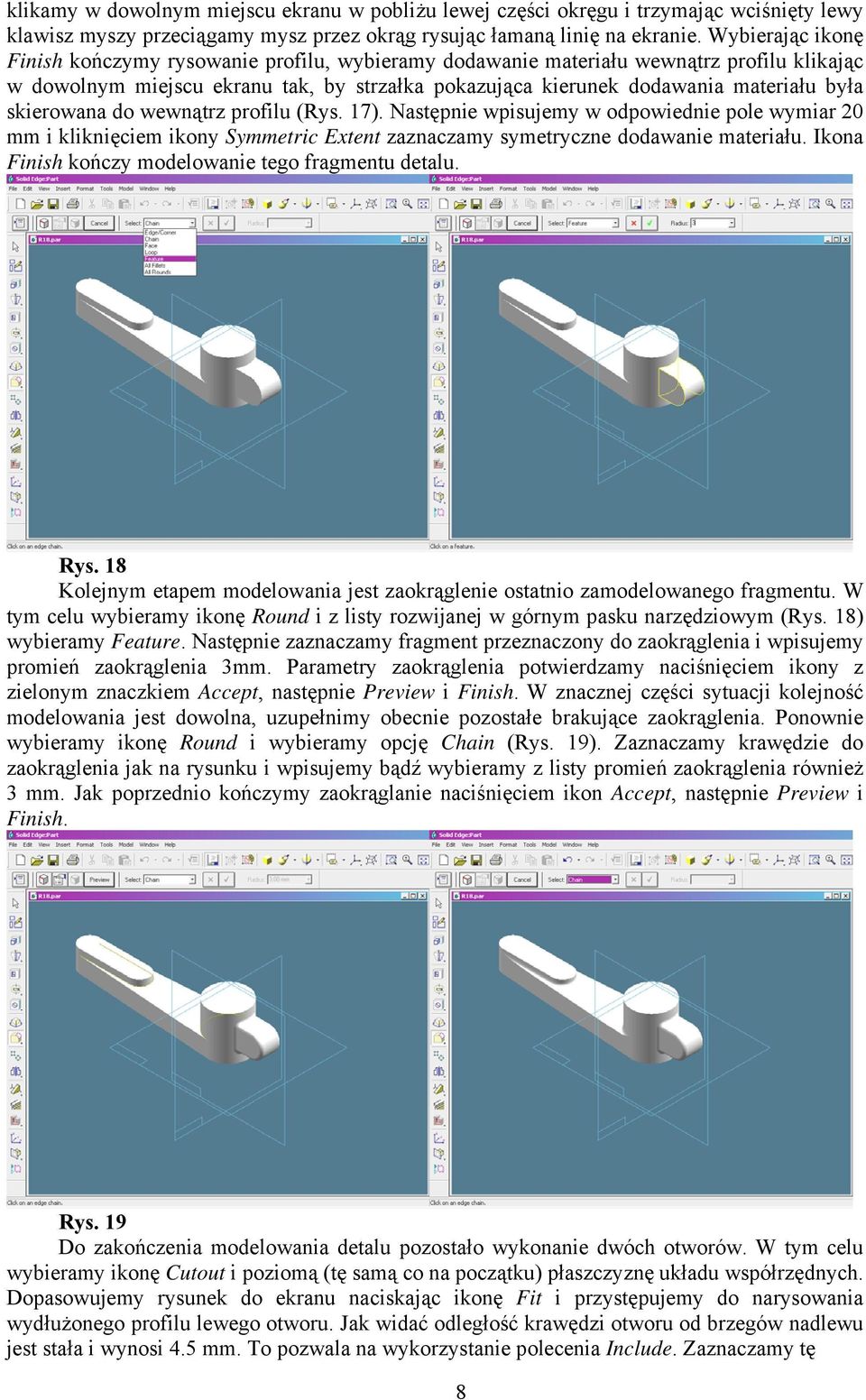 skierowana do wewnątrz profilu (Rys. 17). Następnie wpisujemy w odpowiednie pole wymiar 20 mm i kliknięciem ikony Symmetric Extent zaznaczamy symetryczne dodawanie materiału.