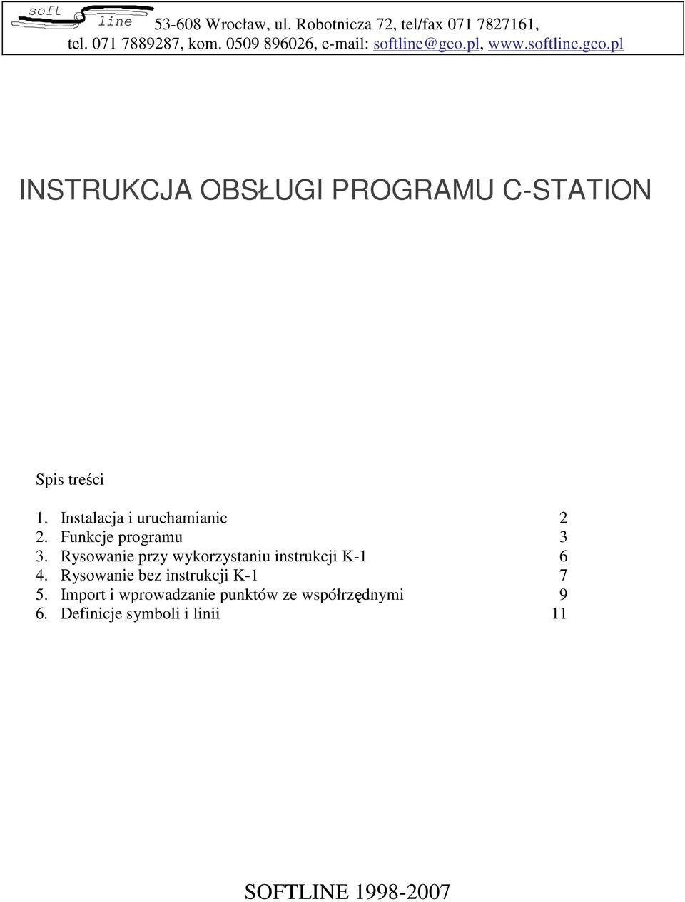 Instalacja i uruchamianie 2 2. Funkcje programu 3 3. Rysowanie przy wykorzystaniu instrukcji K-1 6 4.