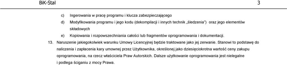 Naruszenie jakiegokolwiek warunku Umowy Licencyjnej będzie traktowane jako jej zerwanie.