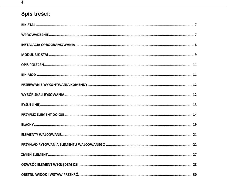 .. 12 RYSUJ LINIĘ... 13 PRZYPISZ ELEMENT DO OSI... 14 BLACHY... 19 ELEMENTY WALCOWANE.