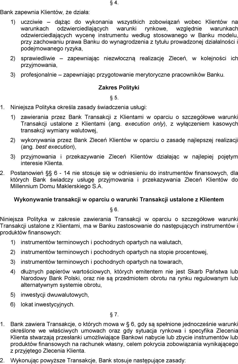 Banku modelu, przy zachowaniu prawa Banku do wynagrodzenia z tytułu prowadzonej działalności i podejmowanego ryzyka, 2) sprawiedliwie zapewniając niezwłoczną realizację Zleceń, w kolejności ich