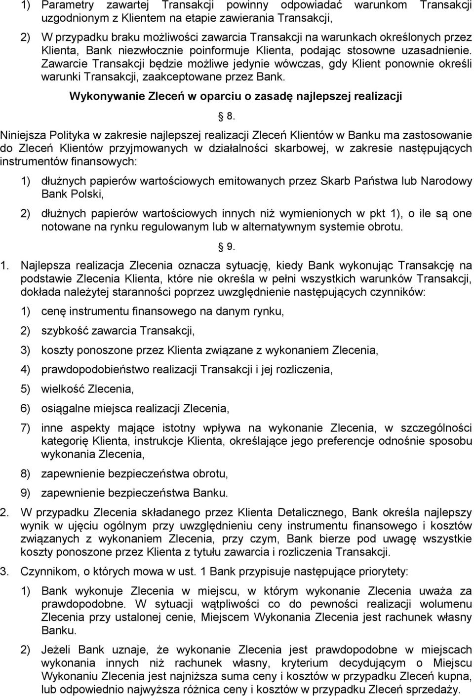 Zawarcie Transakcji będzie możliwe jedynie wówczas, gdy Klient ponownie określi warunki Transakcji, zaakceptowane przez Bank. Wykonywanie Zleceń w oparciu o zasadę najlepszej realizacji 8.